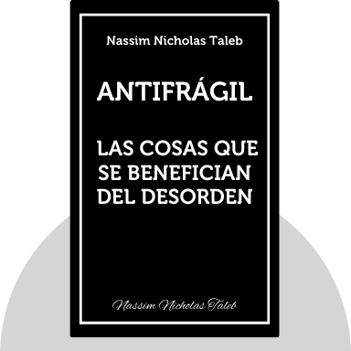 Antifrágil: Las cosas que se benefician del desorden