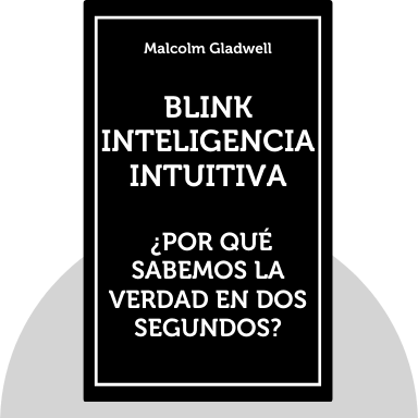Blink: Inteligencia intuitiva: ¿Por qué sabemos la verdad en dos segundos?
