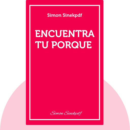 Encuentra tu porque de Simon Sinekpdf - Mucho más que simples resúmenes de libros...