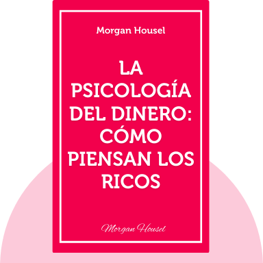 La psicología del dinero: Cómo piensan los ricos