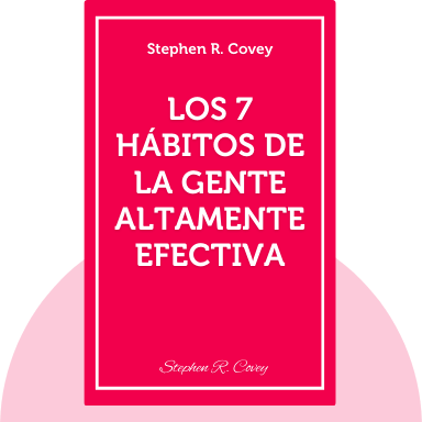 Los 7 Hábitos de la Gente Altamente Efectiva